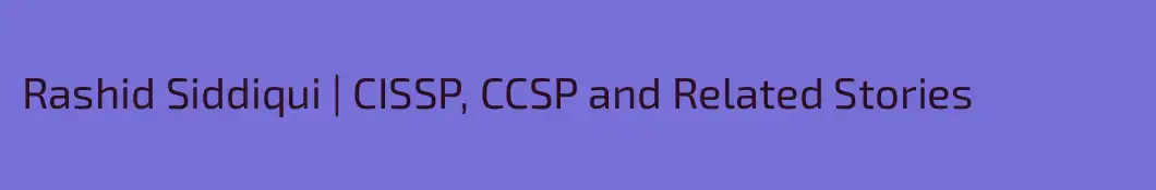 Rashid Siddiqui | CISSP, CCSP and Related Stories